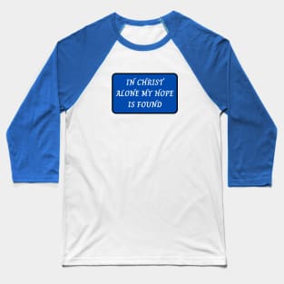 In Christ Alone My Hope Is Found Baseball T-Shirt